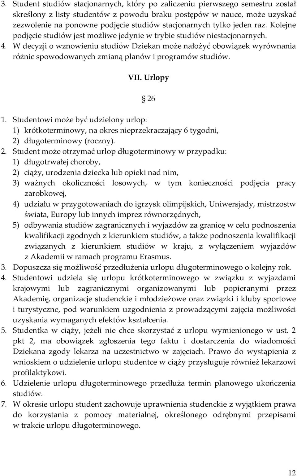 W decyzji o wznowieniu studiów Dziekan może nałożyć obowiązek wyrównania różnic spowodowanych zmianą planów i programów studiów. VII. Urlopy 26 1.