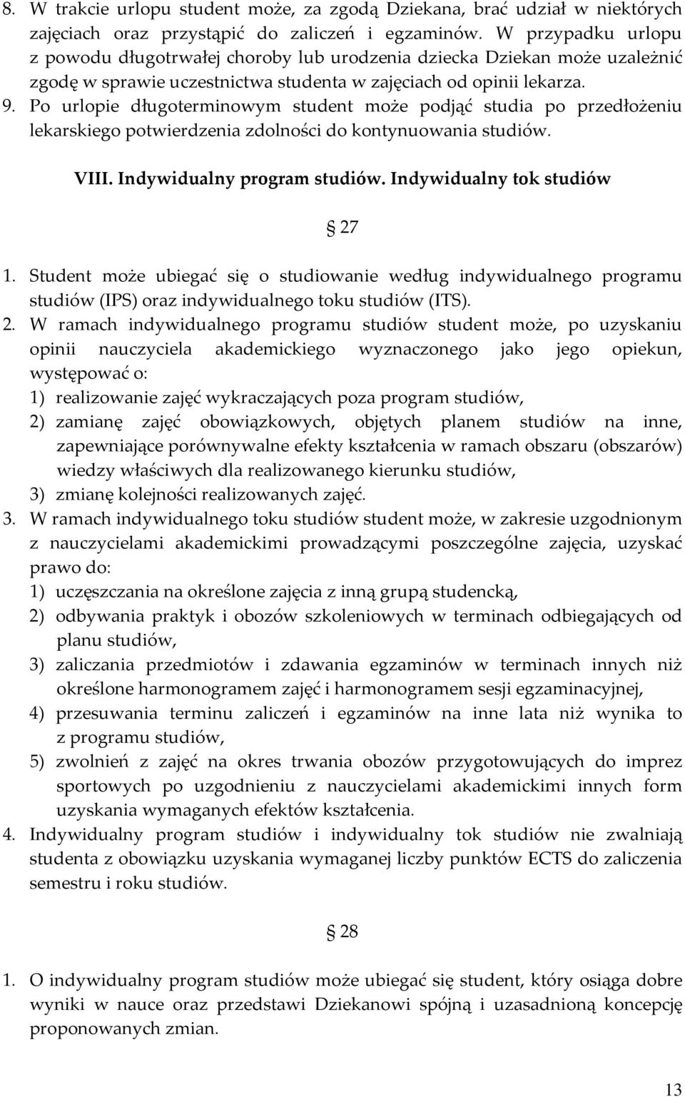 Po urlopie długoterminowym student może podjąć studia po przedłożeniu lekarskiego potwierdzenia zdolności do kontynuowania studiów. VIII. Indywidualny program studiów. Indywidualny tok studiów 27 1.