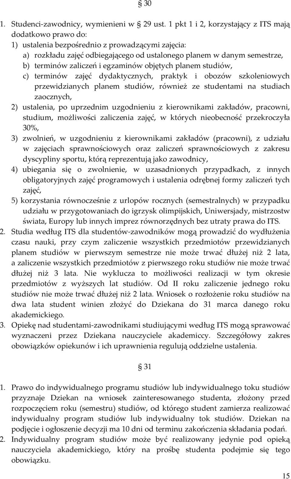 i egzaminów objętych planem studiów, c) terminów zajęć dydaktycznych, praktyk i obozów szkoleniowych przewidzianych planem studiów, również ze studentami na studiach zaocznych, 2) ustalenia, po