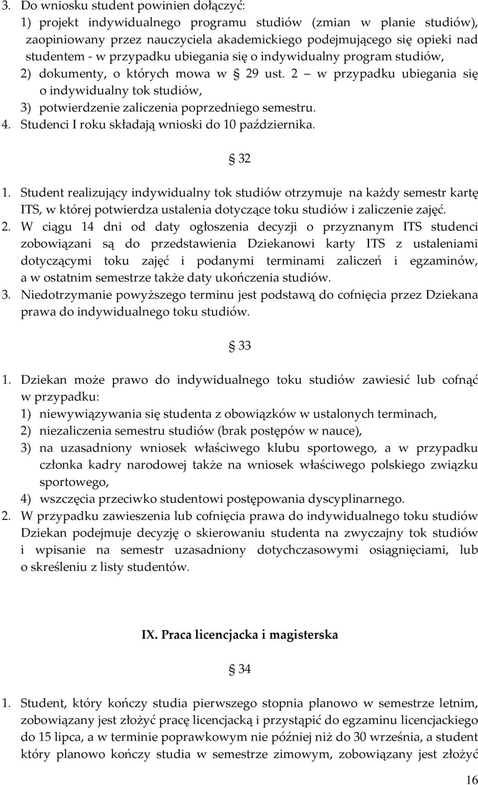 2 w przypadku ubiegania się o indywidualny tok studiów, 3) potwierdzenie zaliczenia poprzedniego semestru. 4. Studenci I roku składają wnioski do 10 października. 32 1.