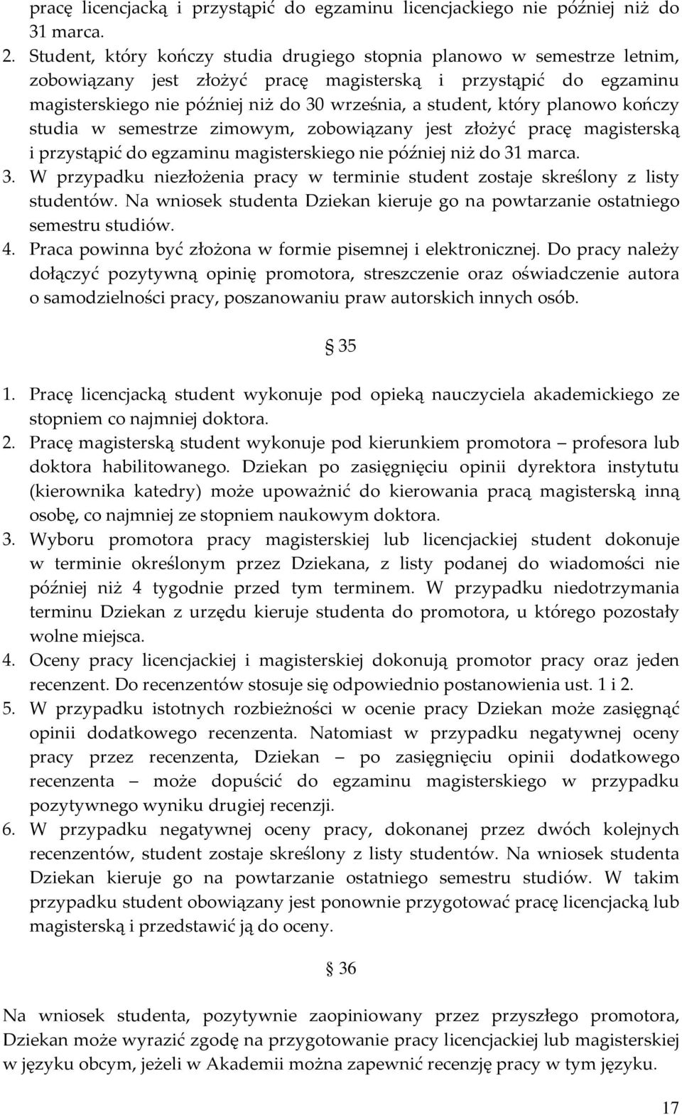 który planowo kończy studia w semestrze zimowym, zobowiązany jest złożyć pracę magisterską i przystąpić do egzaminu magisterskiego nie później niż do 31