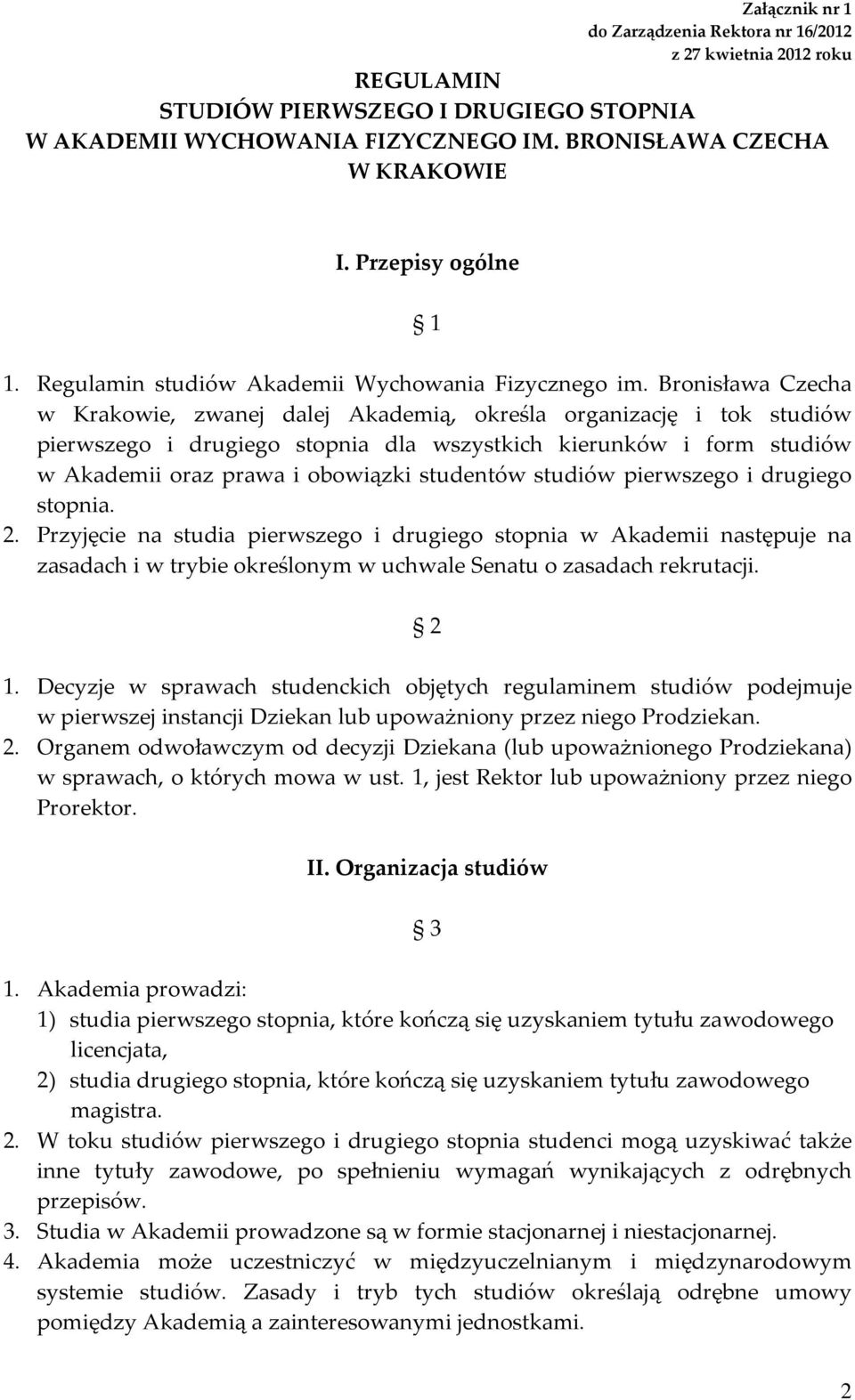 Bronisława Czecha w Krakowie, zwanej dalej Akademią, określa organizację i tok studiów pierwszego i drugiego stopnia dla wszystkich kierunków i form studiów w Akademii oraz prawa i obowiązki