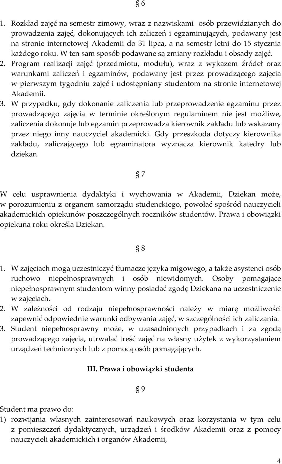 Program realizacji zajęć (przedmiotu, modułu), wraz z wykazem źródeł oraz warunkami zaliczeń i egzaminów, podawany jest przez prowadzącego zajęcia w pierwszym tygodniu zajęć i udostępniany studentom