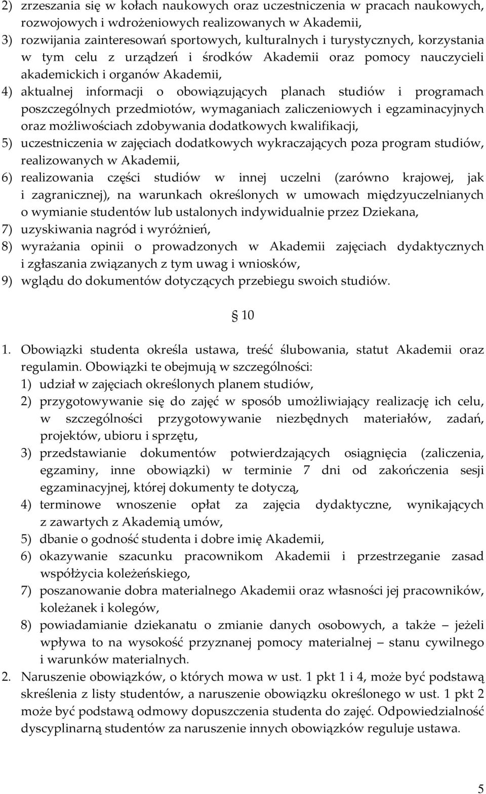 poszczególnych przedmiotów, wymaganiach zaliczeniowych i egzaminacyjnych oraz możliwościach zdobywania dodatkowych kwalifikacji, 5) uczestniczenia w zajęciach dodatkowych wykraczających poza program