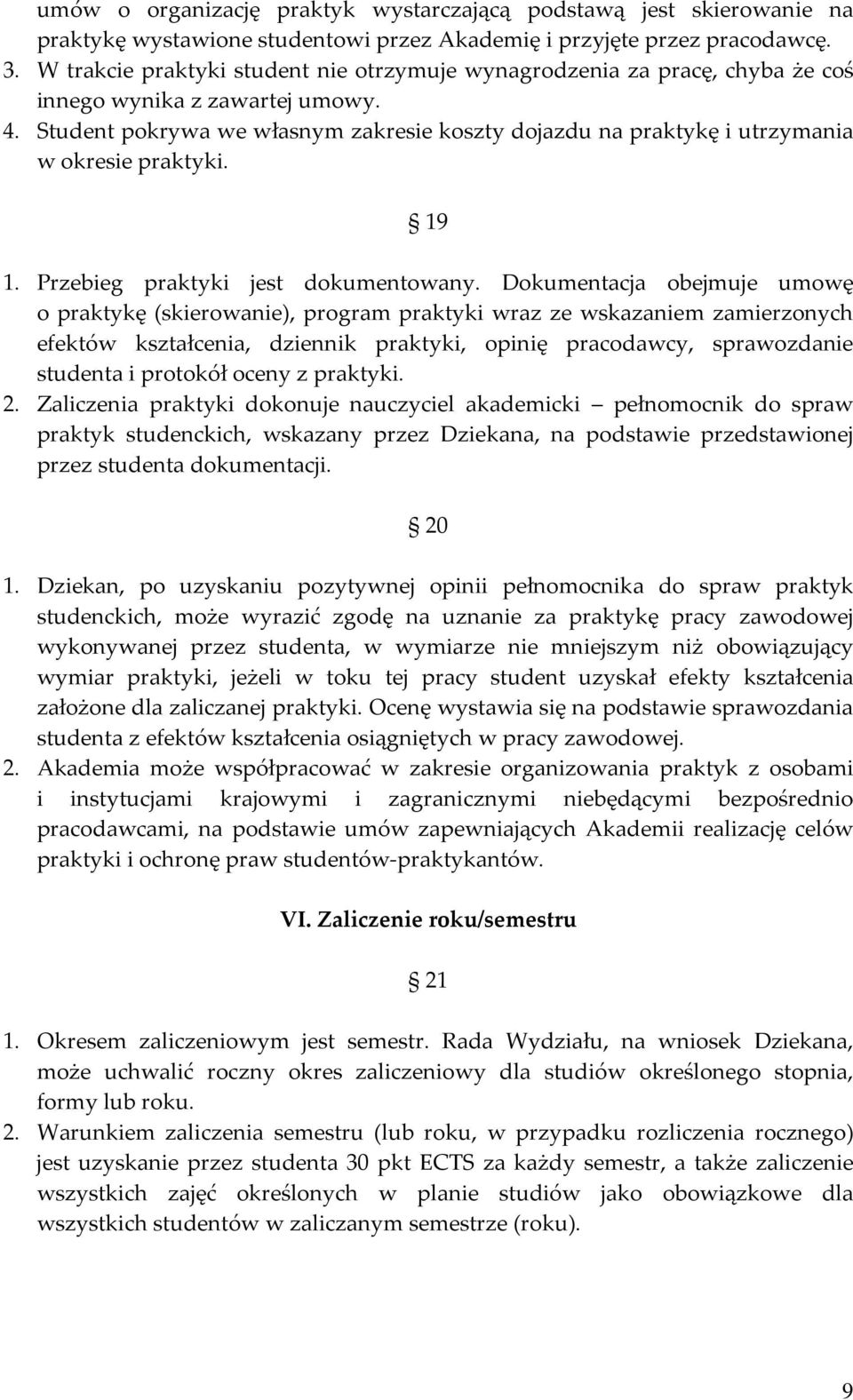 Student pokrywa we własnym zakresie koszty dojazdu na praktykę i utrzymania w okresie praktyki. 19 1. Przebieg praktyki jest dokumentowany.