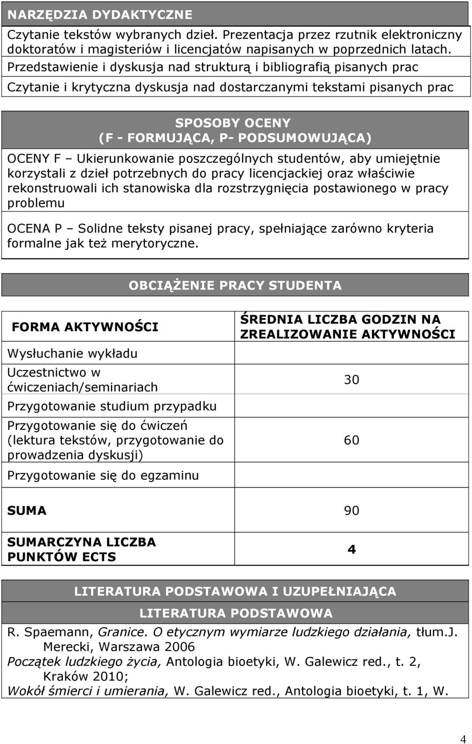 aby umiejętnie korzystali z dzieł potrzebnych do pracy licencjackiej oraz właściwie rekonstruowali ich stanowiska dla rozstrzygnięcia postawionego w pracy problemu OCENA P Solidne teksty pisanej