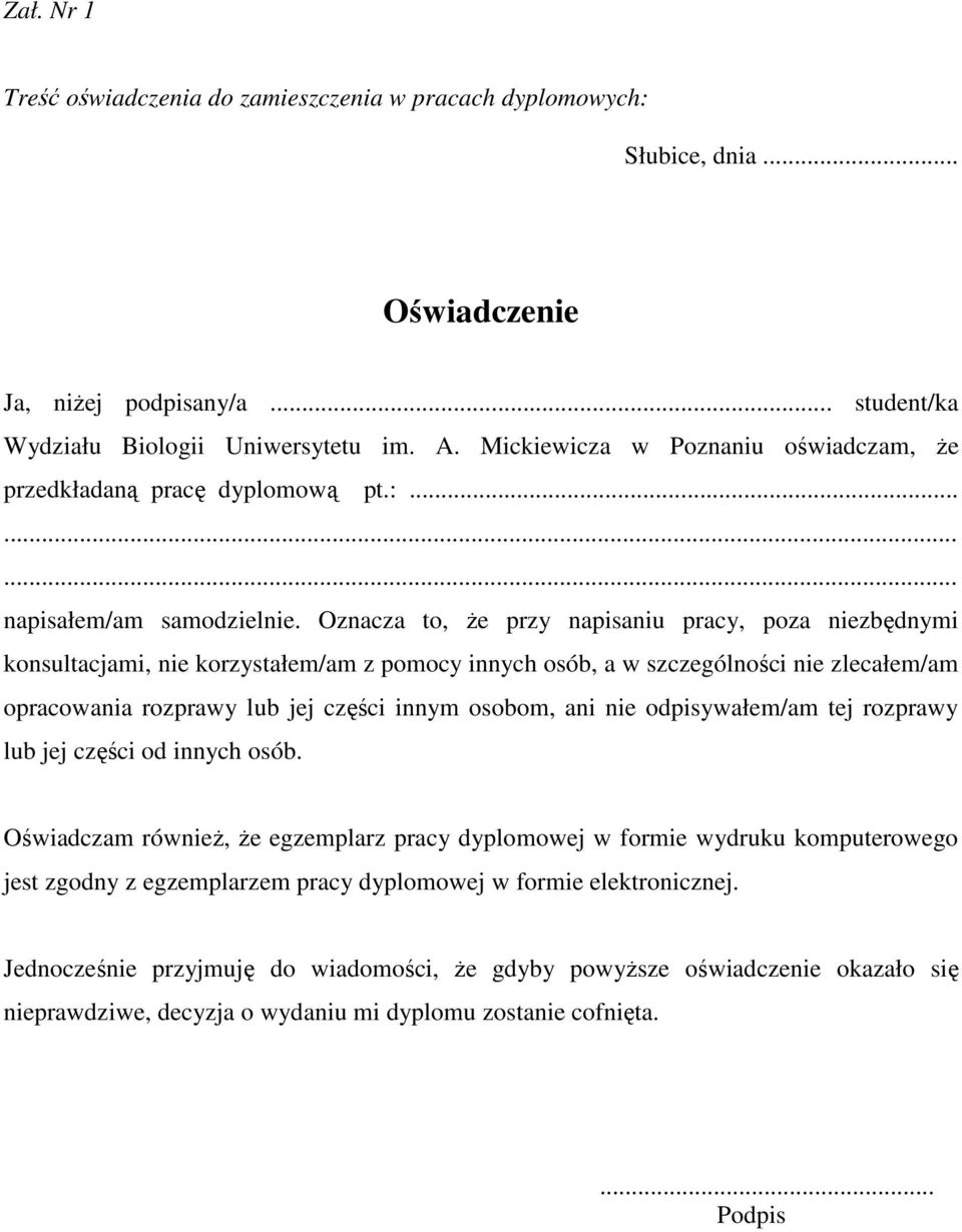 Oznacza to, że przy napisaniu pracy, poza niezbędnymi konsultacjami, nie korzystałem/am z pomocy innych osób, a w szczególności nie zlecałem/am opracowania rozprawy lub jej części innym osobom, ani