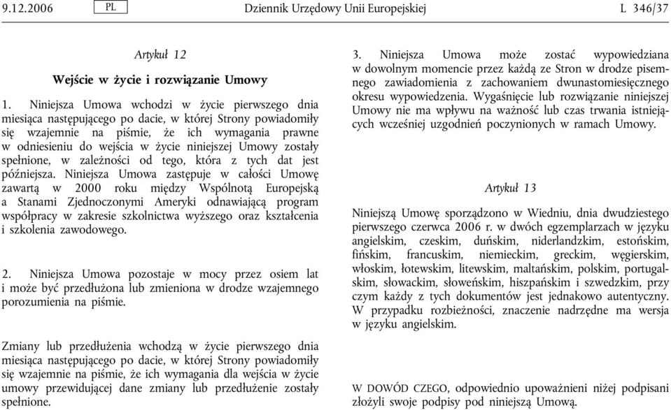 niniejszej Umowy zostały spełnione, w zależności od tego, która z tych dat jest późniejsza.