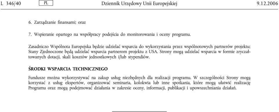 Strony mogą udzielać wsparcia w formie zryczałtowanych dotacji, skali kosztów jednostkowych i/lub stypendiów.