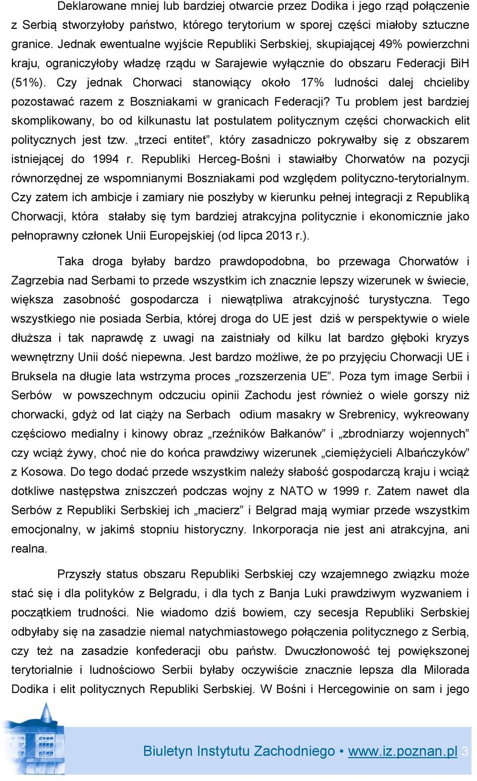 Czy jednak Chorwaci stanowiący około 17% ludności dalej chcieliby pozostawać razem z Boszniakami w granicach Federacji?