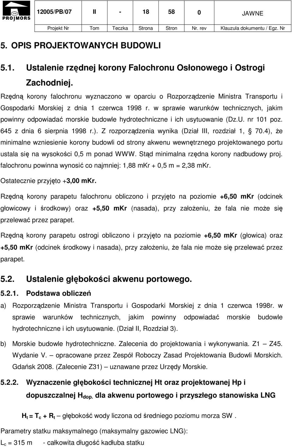 w sprawie warunków technicznych, jakim powinny odpowiadać morskie budowle hydrotechniczne i ich usytuowanie (Dz.U. nr 101 poz. 645 z dnia 6 sierpnia 1998 r.).