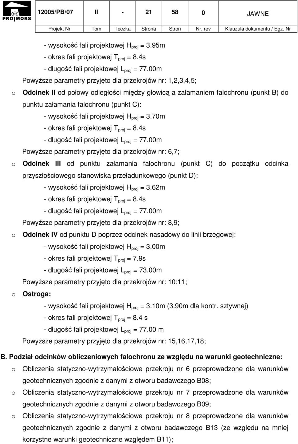 fali projektowej H proj = 3.70m - okres fali projektowej T proj = 8.4s - długość fali projektowej L proj = 77.