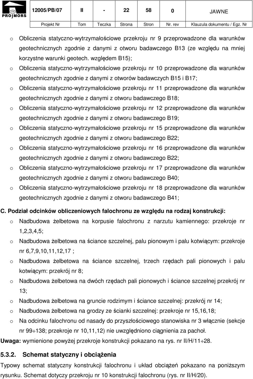 względem B15); Obliczenia statyczno-wytrzymałościowe przekroju nr 10 przeprowadzone dla warunków geotechnicznych zgodnie z danymi z otworów badawczych B15 i B17; Obliczenia statyczno-wytrzymałościowe