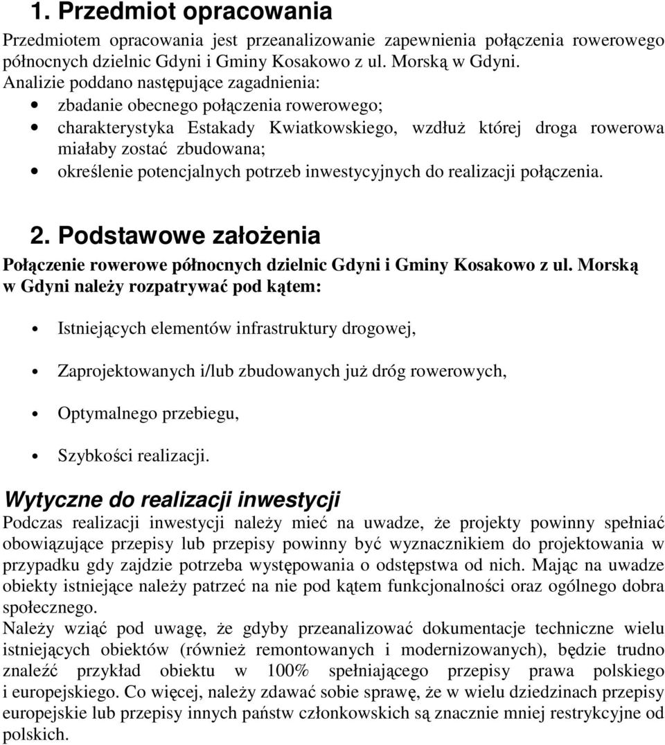 potencjalnych potrzeb inwestycyjnych do realizacji połączenia. 2. Podstawowe załoŝenia Połączenie rowerowe północnych dzielnic Gdyni i Gminy Kosakowo z ul.