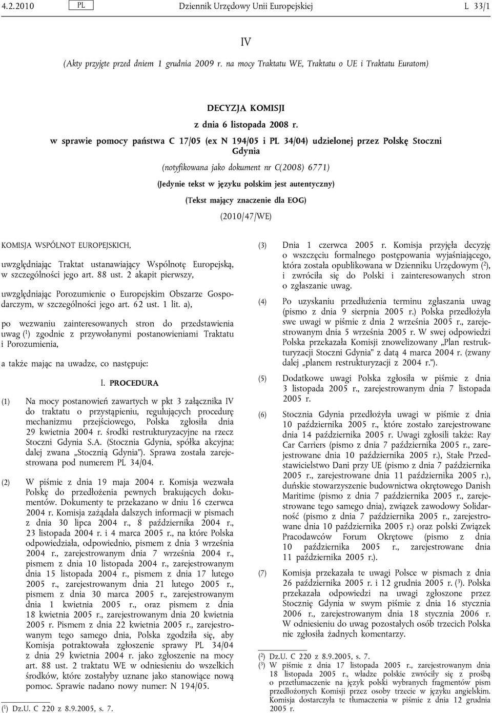 mający znaczenie dla EOG) (2010/47/WE) KOMISJA WSPÓLNOT EUROPEJSKICH, uwzględniając Traktat ustanawiający Wspólnotę Europejską, w szczególności jego art. 88 ust.