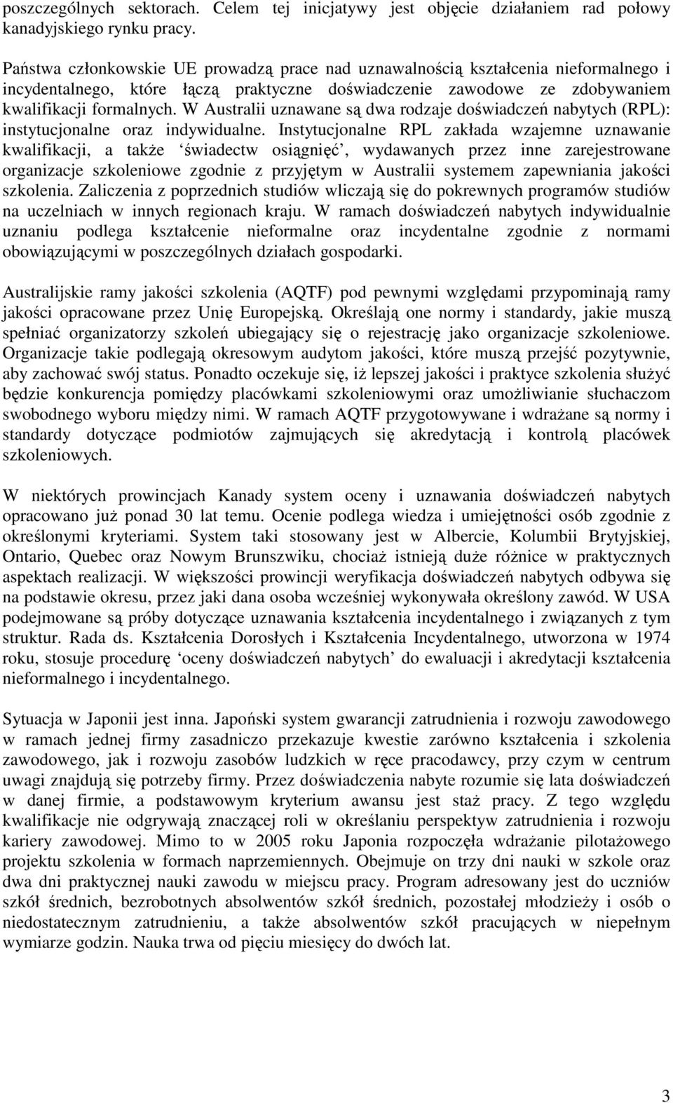 W Australii uznawane są dwa rodzaje doświadczeń nabytych (RPL): instytucjonalne oraz indywidualne.