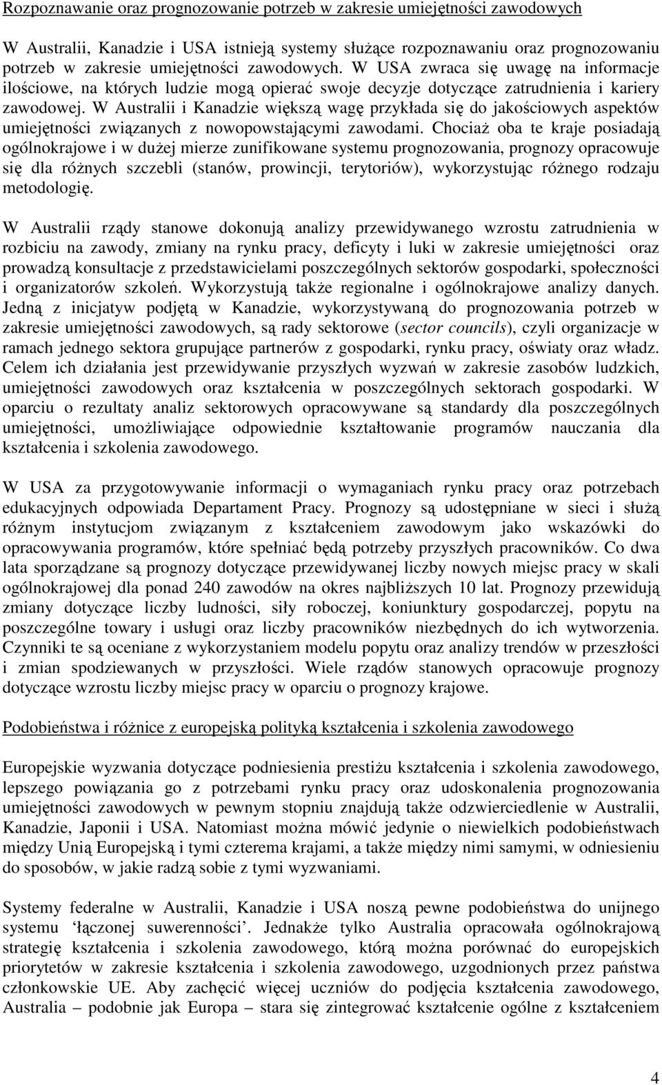 W Australii i Kanadzie większą wagę przykłada się do jakościowych aspektów umiejętności związanych z nowopowstającymi zawodami.