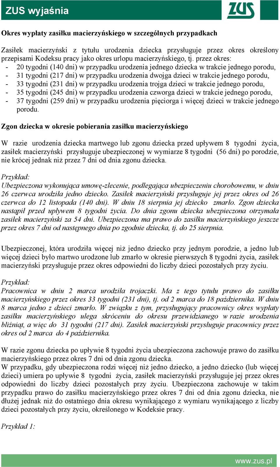 przez okres: - 20 tygodni (140 dni) w przypadku urodzenia jednego dziecka w trakcie jednego porodu, - 31 tygodni (217 dni) w przypadku urodzenia dwojga dzieci w trakcie jednego porodu, - 33 tygodni