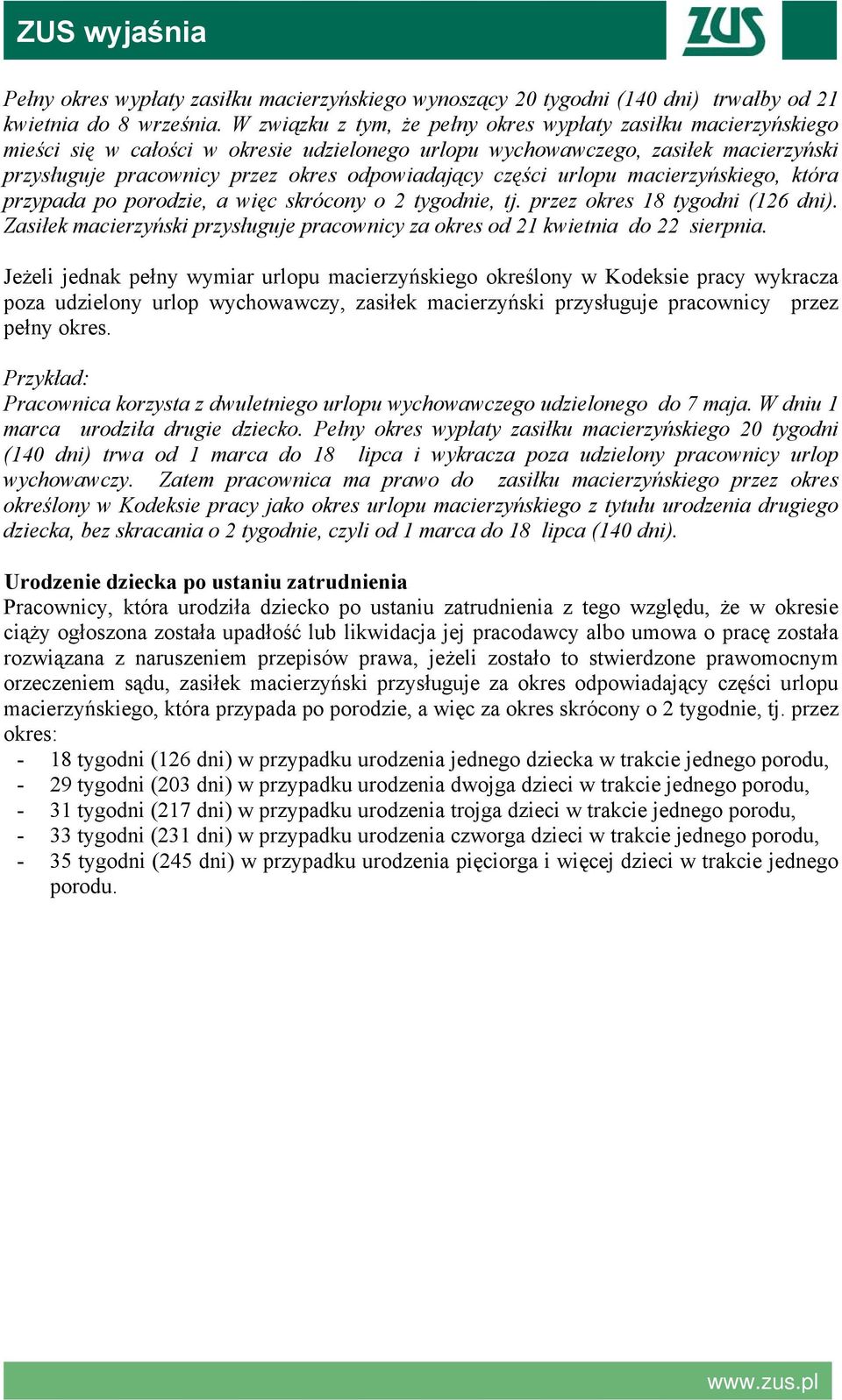 części urlopu macierzyńskiego, która przypada po porodzie, a więc skrócony o 2 tygodnie, tj. przez okres 18 tygodni (126 dni).