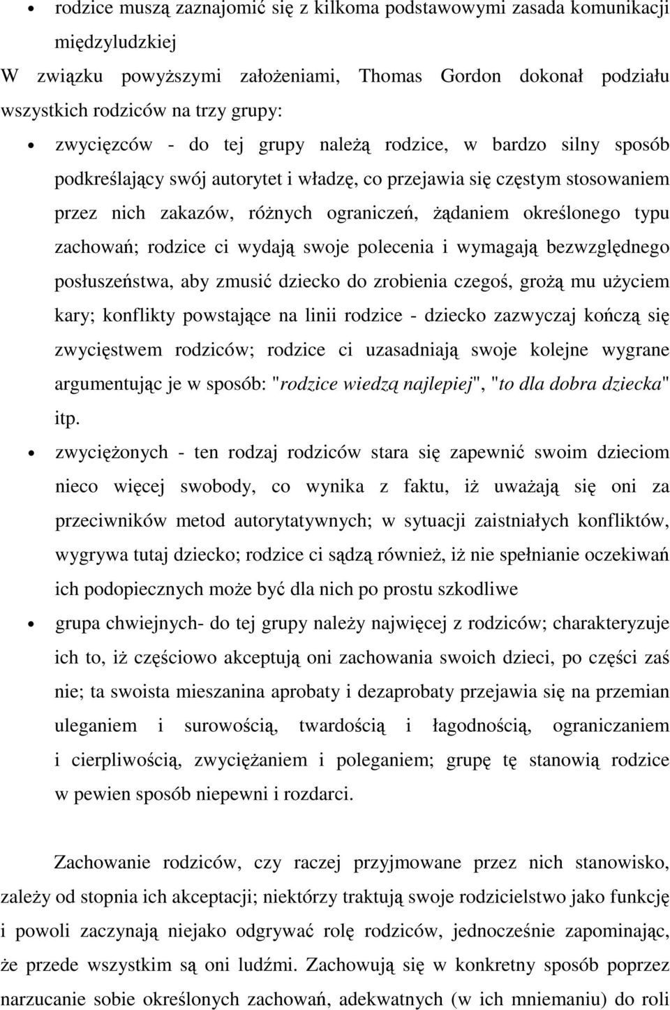 swoje polecenia i wymagaj bezwzgldnego posłuszestwa, aby zmusi dziecko do zrobienia czego, gro mu uyciem kary; konflikty powstajce na linii rodzice - dziecko zazwyczaj kocz si zwycistwem rodziców;