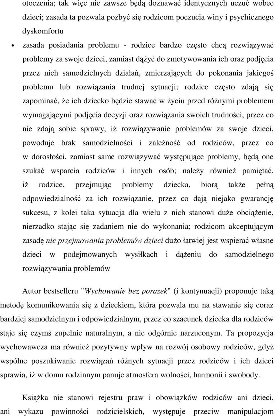 rodzice czsto zdaj si zapomina, e ich dziecko bdzie stawa w yciu przed rónymi problemem wymagajcymi podjcia decyzji oraz rozwizania swoich trudnoci, przez co nie zdaj sobie sprawy, i rozwizywanie