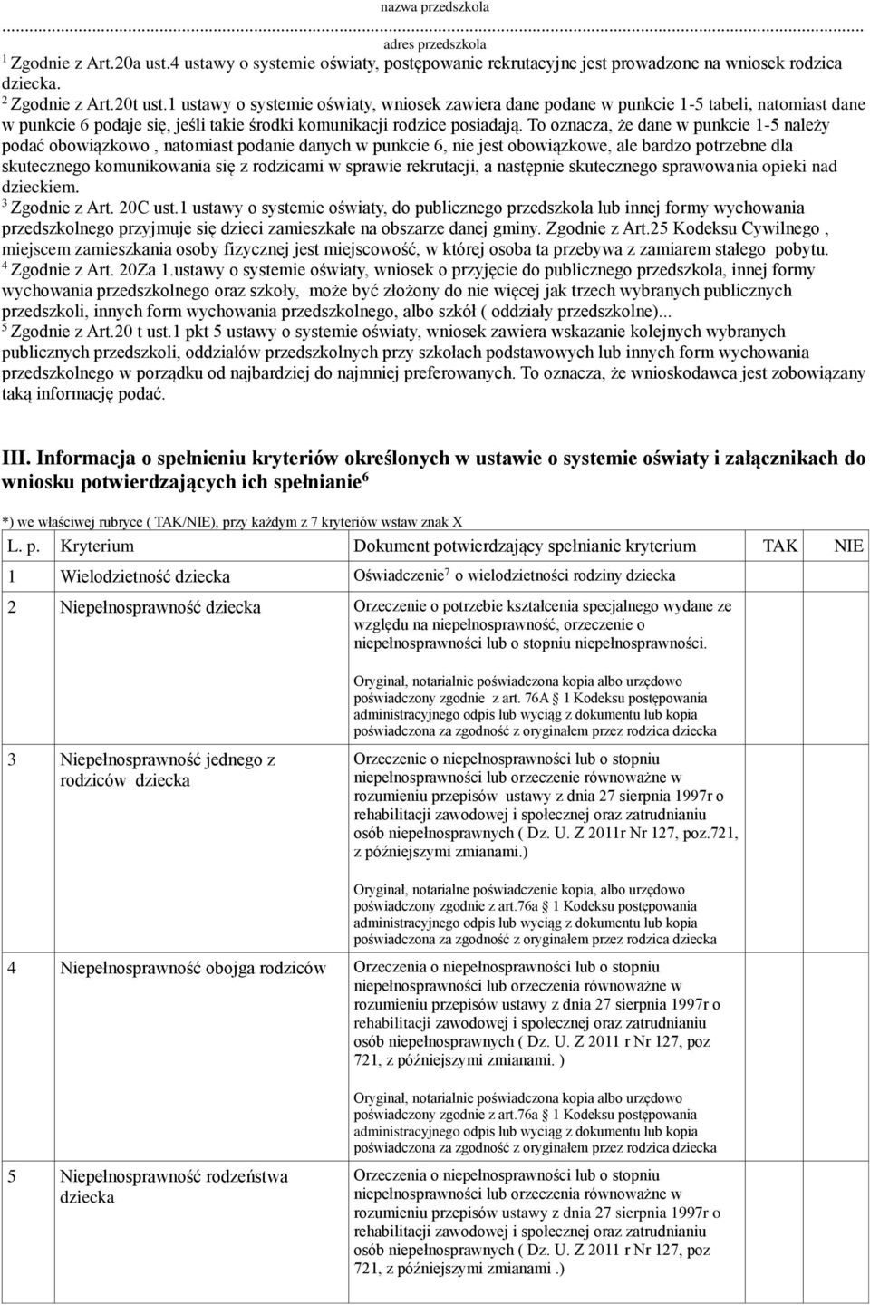 To oznacza, że dane w punkcie 1-5 należy podać obowiązkowo, natomiast podanie danych w punkcie 6, nie jest obowiązkowe, ale bardzo potrzebne dla skutecznego komunikowania się z rodzicami w sprawie