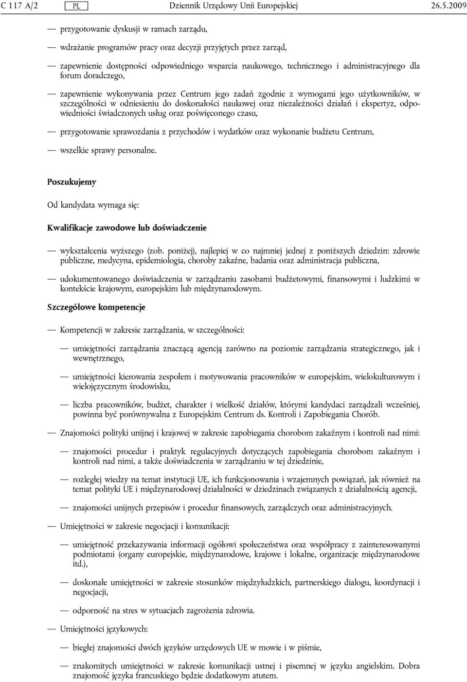 administracyjnego dla forum doradczego, zapewnienie wykonywania przez Centrum jego zadań zgodnie z wymogami jego użytkowników, w szczególności w odniesieniu do doskonałości naukowej oraz