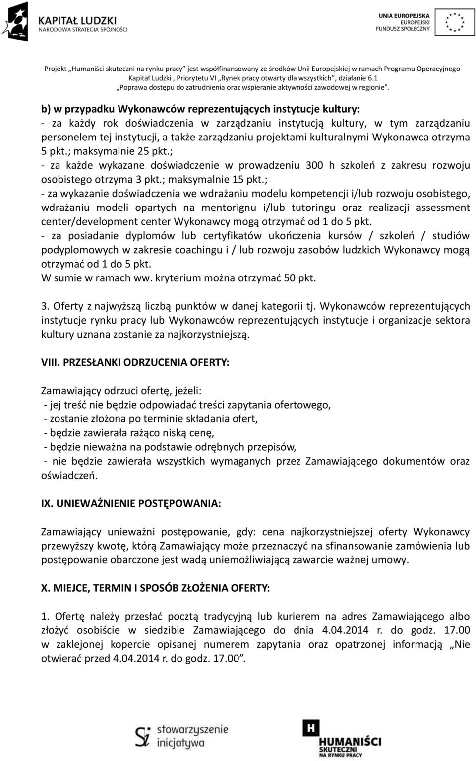 ; - za każde wykazane doświadczenie w prowadzeniu 300 h szkoleń z zakresu rozwoju osobistego otrzyma 3 pkt.; maksymalnie 5 pkt.