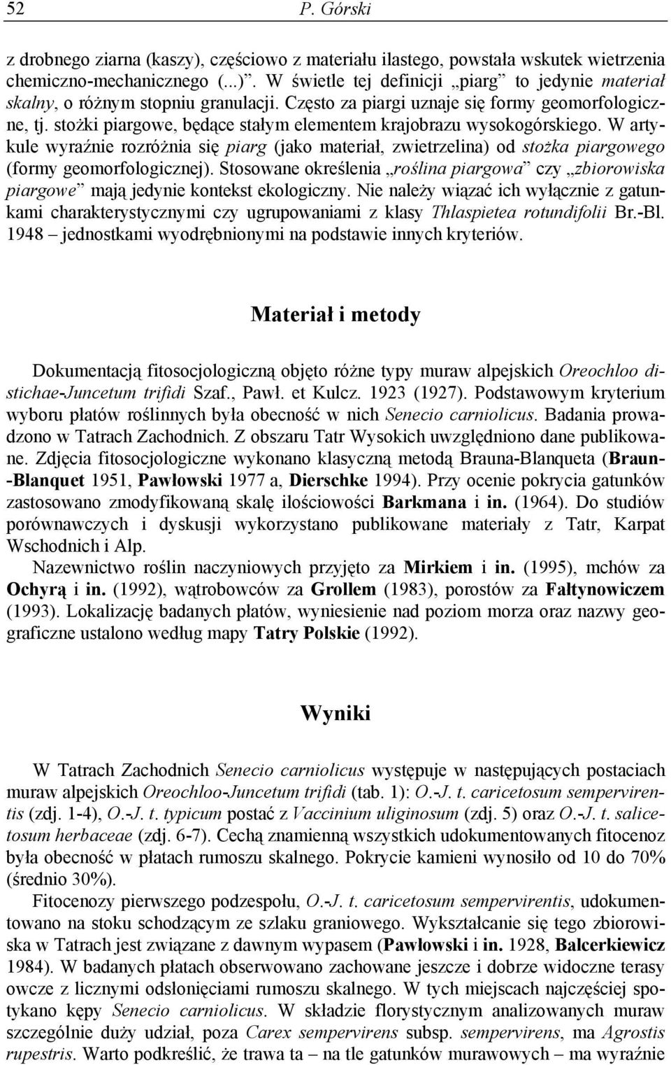 W artykule wyraźnie rozróżnia się piarg (jako materiał, zwietrzelina) od stożka piargowego (formy geomorfologicznej).