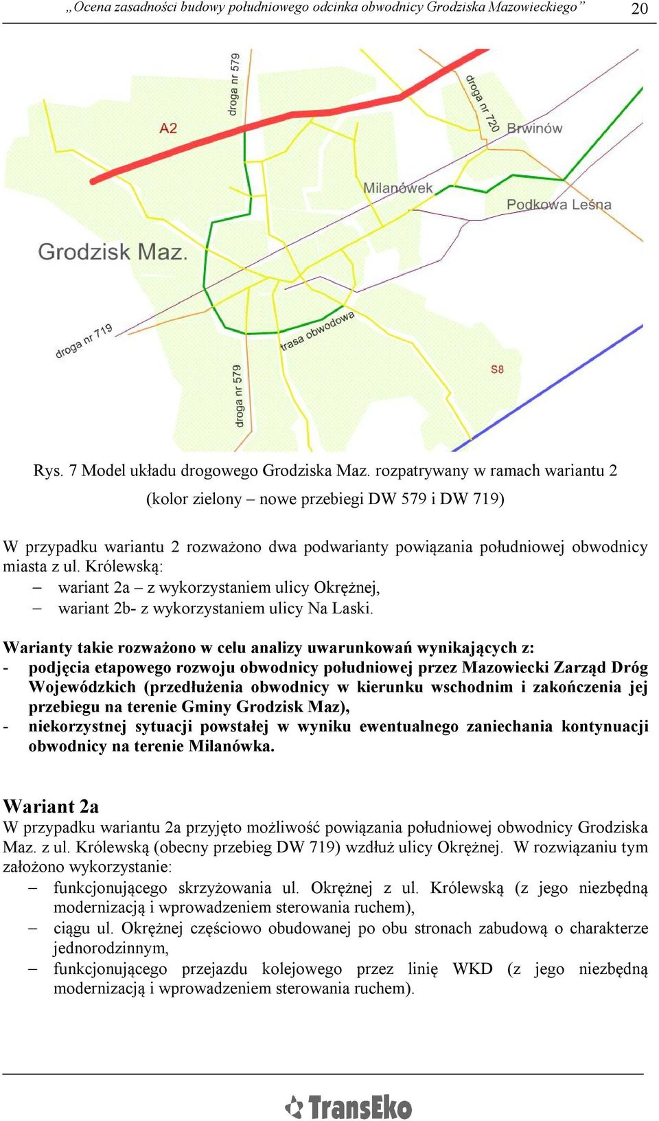 Królewską: wariant 2a z wykorzystaniem ulicy Okrężnej, wariant 2b- z wykorzystaniem ulicy Na Laski.