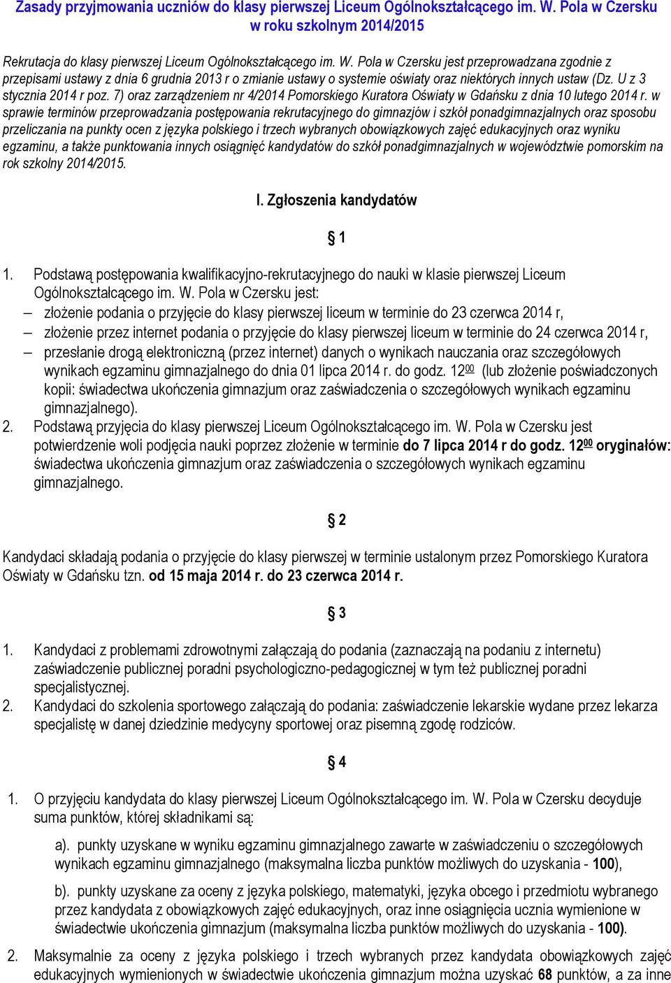 Pola w Czersku jest przeprowadzana zgodnie z przepisami ustawy z dnia 6 grudnia 2013 r o zmianie ustawy o systemie oświaty oraz niektórych innych ustaw (Dz. U z 3 stycznia 2014 r poz.