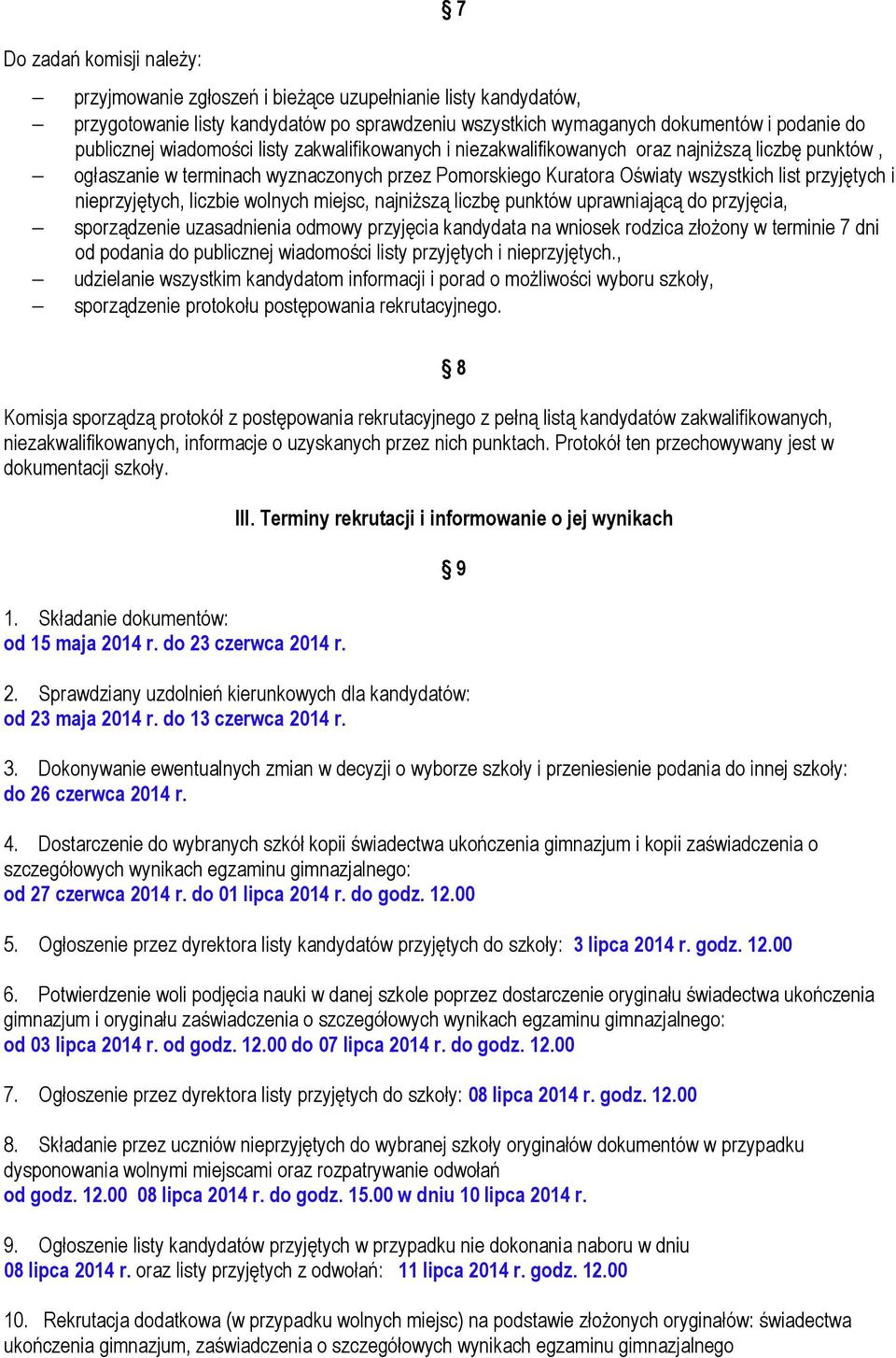 nieprzyjętych, liczbie wolnych miejsc, najniŝszą liczbę punktów uprawniającą do przyjęcia, sporządzenie uzasadnienia odmowy przyjęcia kandydata na wniosek rodzica złoŝony w terminie 7 dni od podania