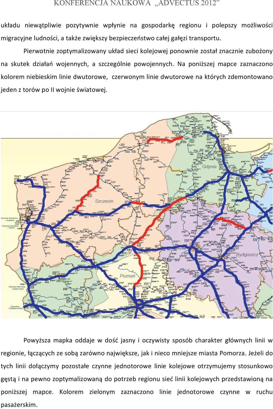 Na poniższej mapce zaznaczono kolorem niebieskim linie dwutorowe, czerwonym linie dwutorowe na których zdemontowano jeden z torów po II wojnie światowej.