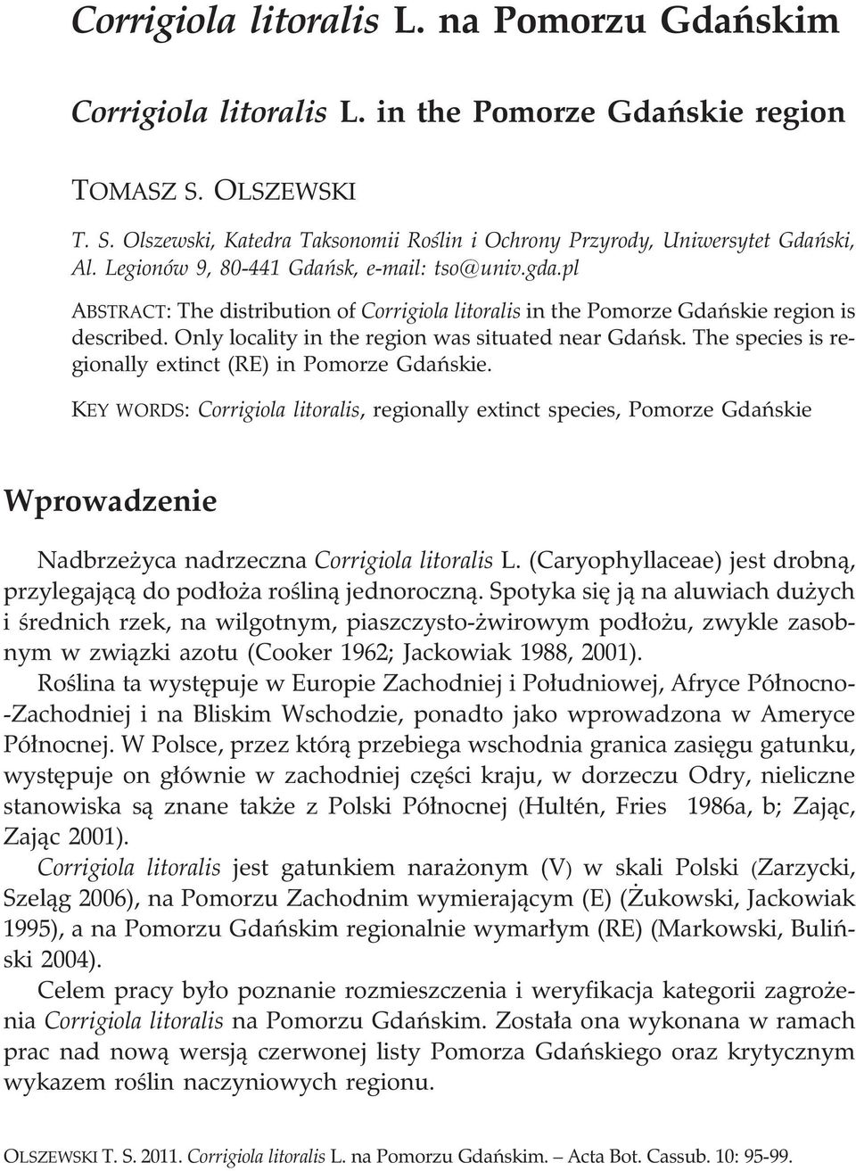 The species is regionally extinct (RE) in Pomorze Gdañskie. KEY WORDS: Corrigiola litoralis, regionally extinct species, Pomorze Gdañskie Wprowadzenie Nadbrze yca nadrzeczna Corrigiola litoralis L.