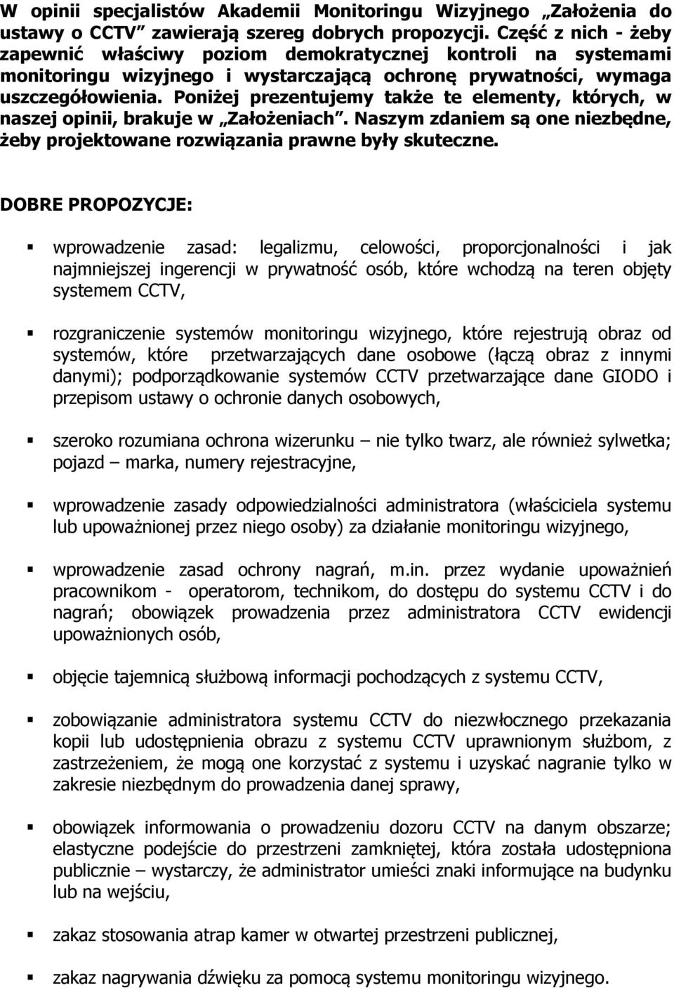 Poniżej prezentujemy także te elementy, których, w naszej opinii, brakuje w Założeniach. Naszym zdaniem są one niezbędne, żeby projektowane rozwiązania prawne były skuteczne.
