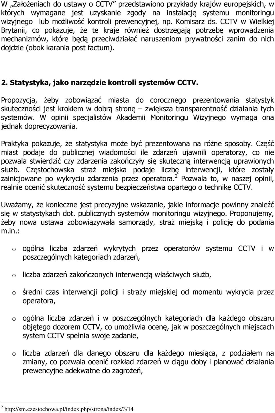 CCTV w Wielkiej Brytanii, co pokazuje, że te kraje również dostrzegają potrzebę wprowadzenia mechanizmów, które będą przeciwdziałać naruszeniom prywatności zanim do nich dojdzie (obok karania post