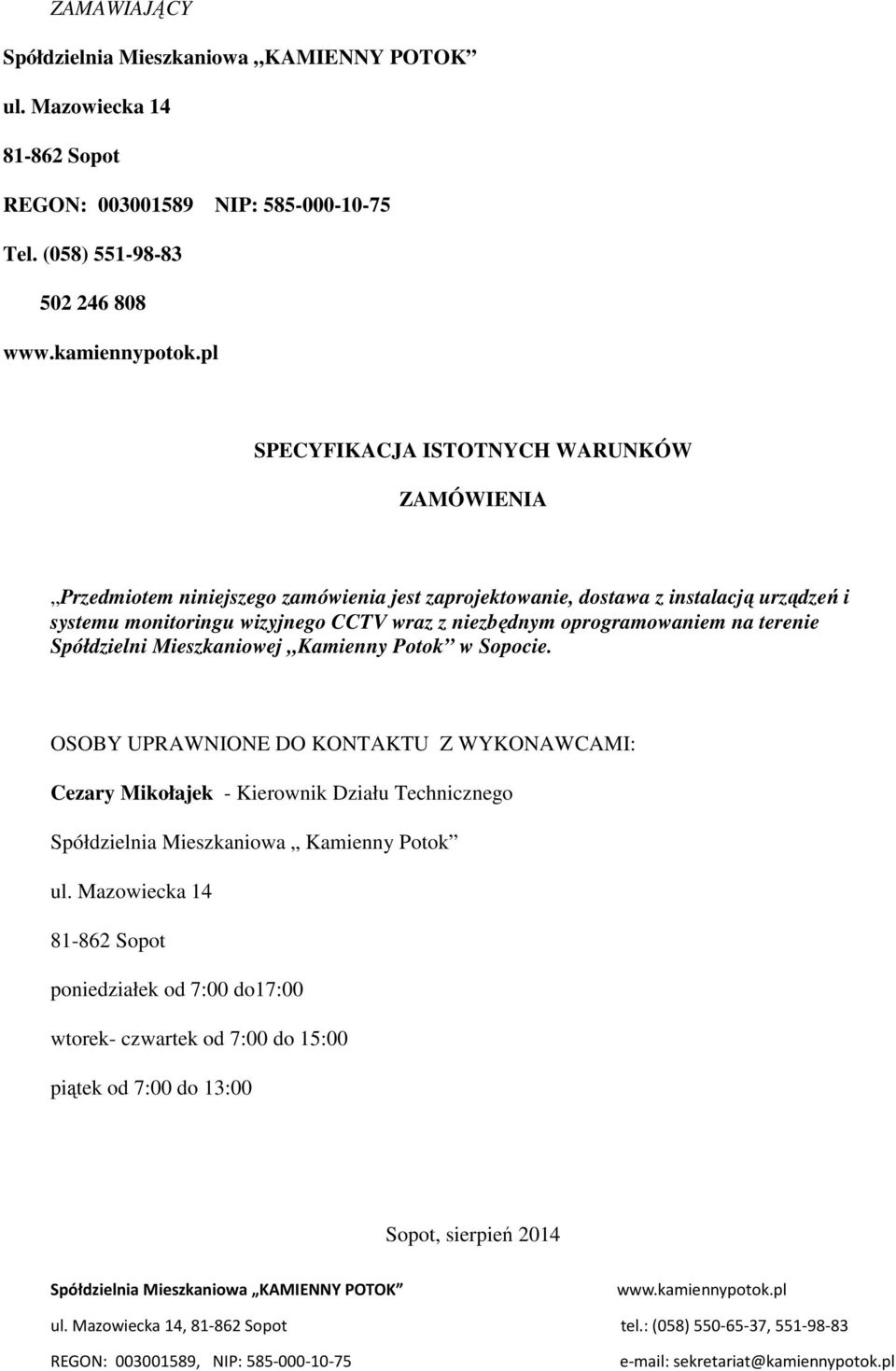 systemu monitoringu wizyjnego CCTV wraz z niezbędnym oprogramowaniem na terenie Spółdzielni Mieszkaniowej Kamienny Potok w Sopocie.