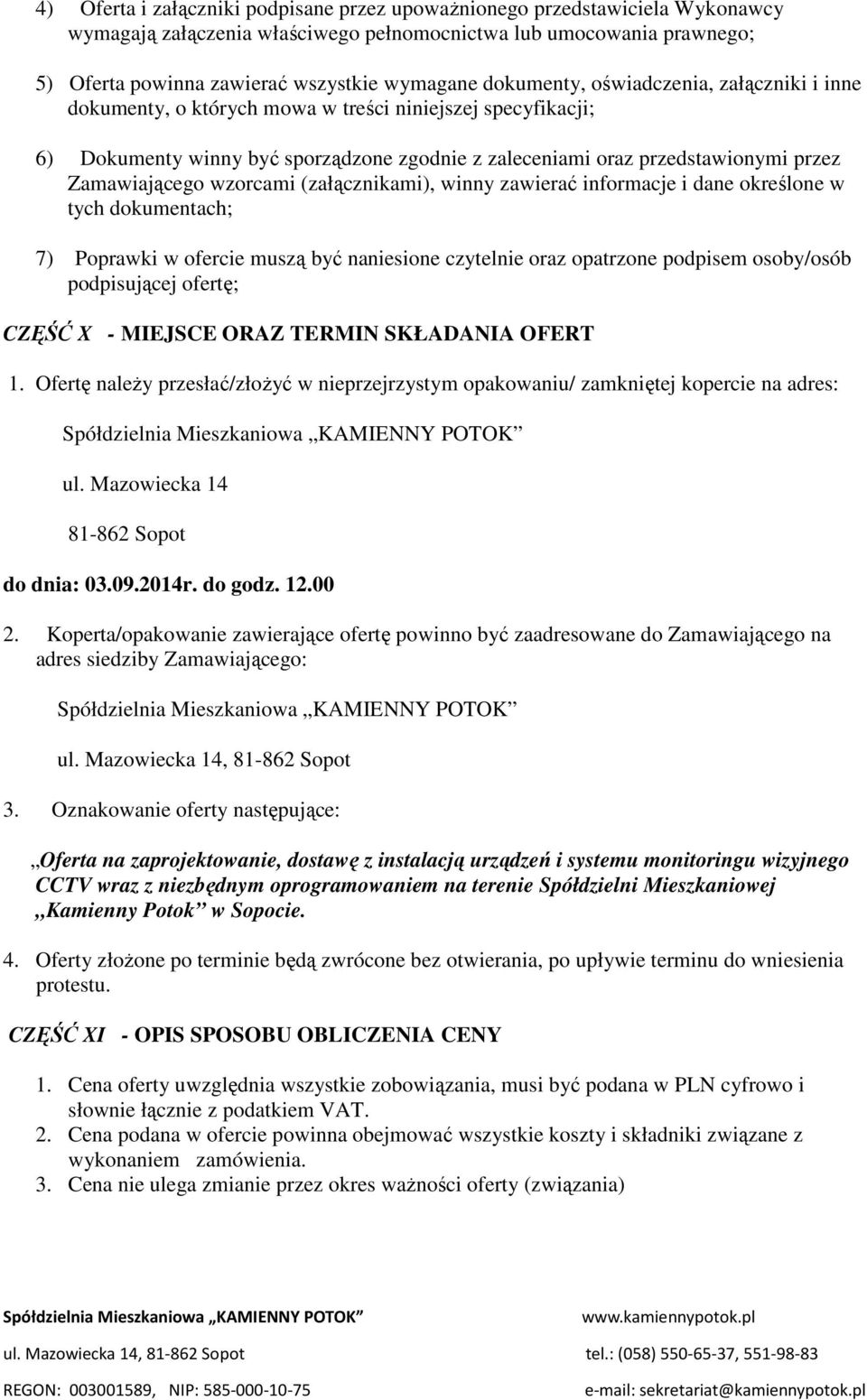 Zamawiającego wzorcami (załącznikami), winny zawierać informacje i dane określone w tych dokumentach; 7) Poprawki w ofercie muszą być naniesione czytelnie oraz opatrzone podpisem osoby/osób