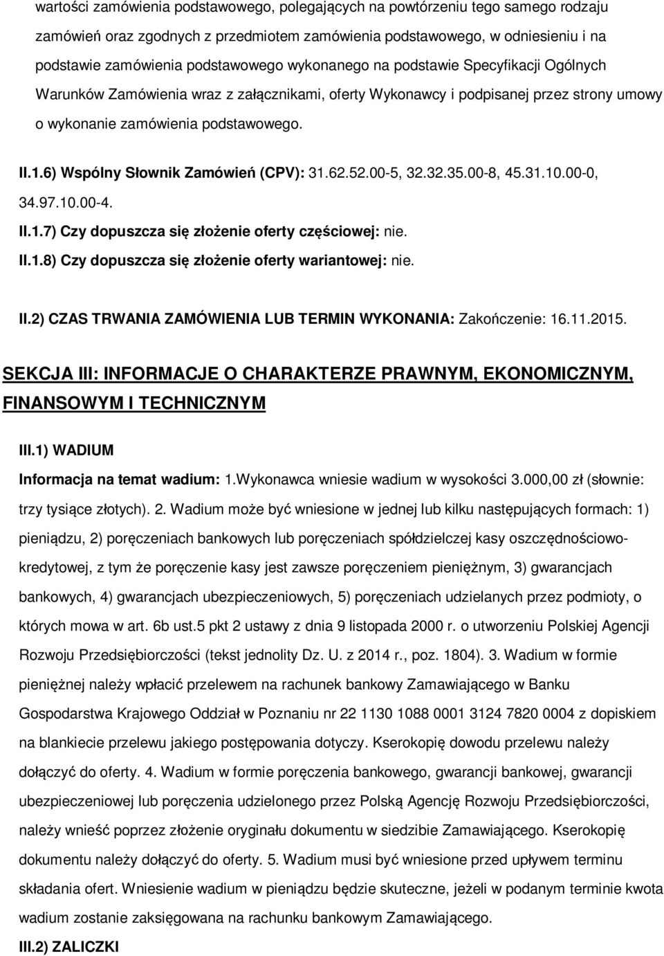 00-8, 45.31.10.00-0, 34.97.10.00-4. II.1.7) Czy dpuszcza si zenie ferty czciwej: nie. II.1.8) Czy dpuszcza si zenie ferty wariantwej: nie. II.2) CZAS TRWANIA ZAMÓWIENIA LUB TERMIN WYKONANIA: Zakczenie: 16.