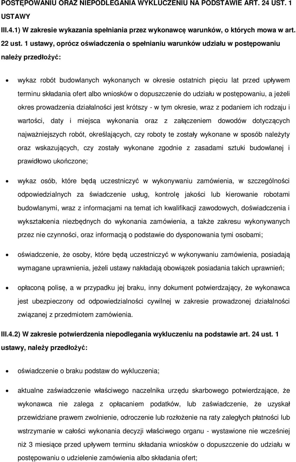 udziau w pstpwaniu, a jeeli kres prwadzenia dziaalnci jest krótszy - w tym kresie, wraz z pdaniem ich rdzaju i wartci, daty i miejsca wyknania raz z zaczeniem dwdów dtyczcych najwaniejszych rbót,