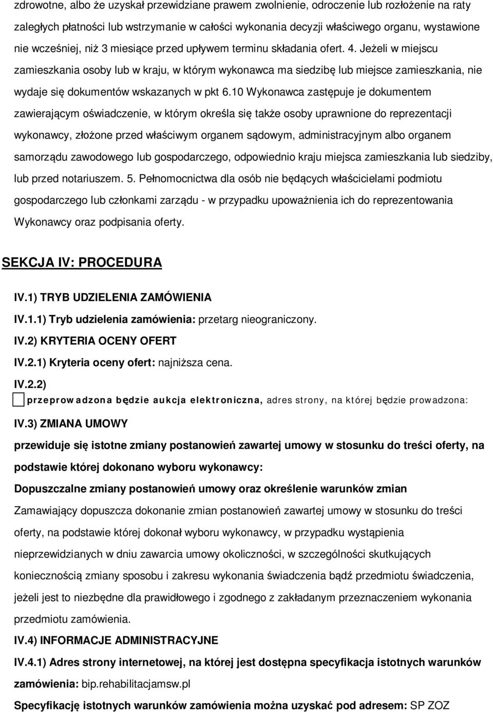 10 Wyknawca zastpuje je dkumentem zawierajcym wiadczenie, w którym krela si take sby uprawnine d reprezentacji wyknawcy, zne przed wciwym rganem sdwym, administracyjnym alb rganem samrzdu zawdweg lub