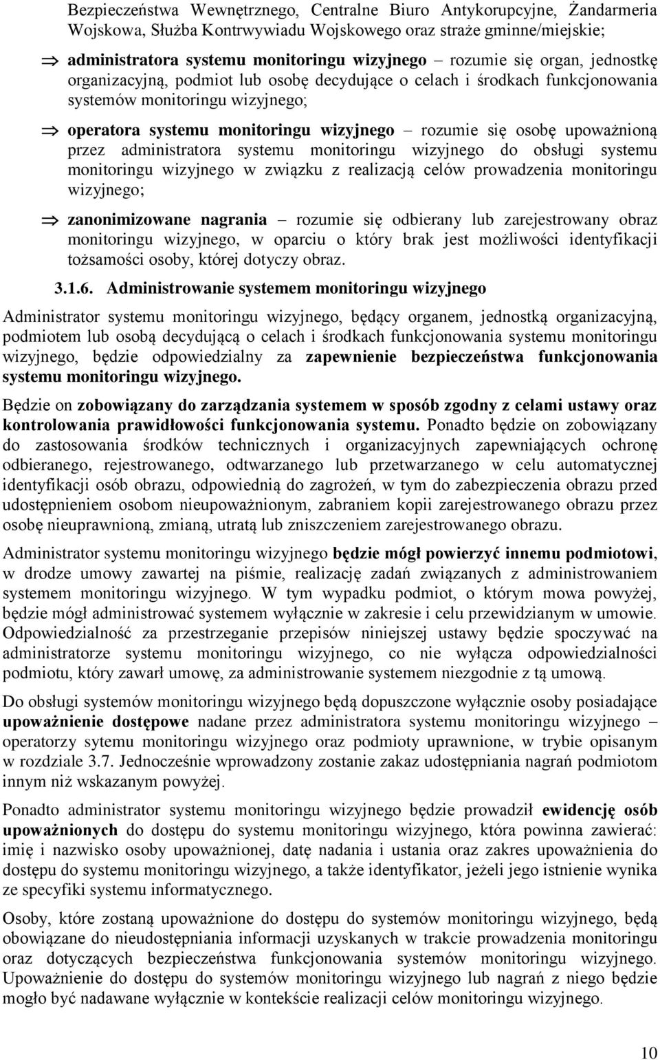 przez administratora systemu monitoringu wizyjnego do obsługi systemu monitoringu wizyjnego w związku z realizacją celów prowadzenia monitoringu wizyjnego; zanonimizowane nagrania rozumie się