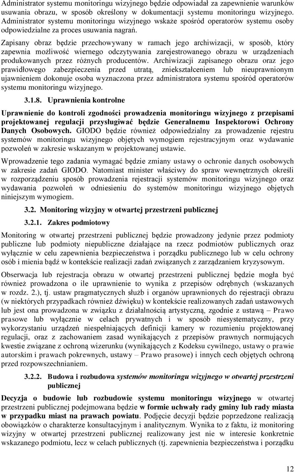 Zapisany obraz będzie przechowywany w ramach jego archiwizacji, w sposób, który zapewnia możliwość wiernego odczytywania zarejestrowanego obrazu w urządzeniach produkowanych przez różnych producentów.