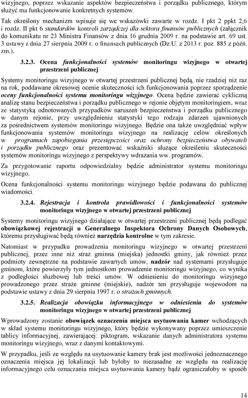 3 ustawy z dnia 27 sierpnia 2009 r. o finansach publicznych (Dz.U. z 2013 r. poz. 885 z późń. zm.). 3.2.3. Ocena funkcjonalności systemów monitoringu wizyjnego w otwartej przestrzeni publicznej