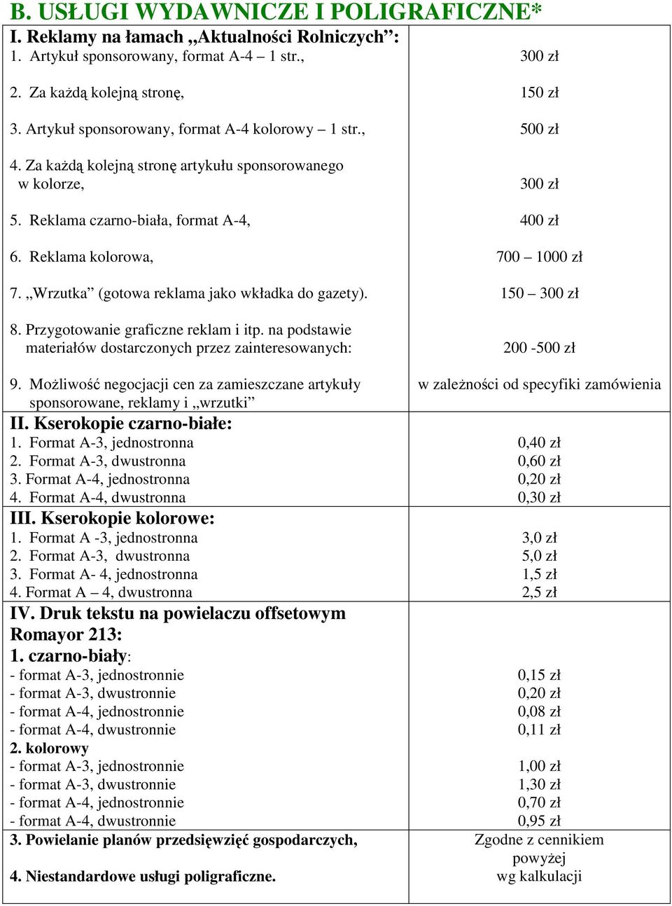 Wrzutka (gotowa reklama jako wkładka do gazety). 8. Przygotowanie graficzne reklam i itp. na podstawie materiałów dostarczonych przez zainteresowanych: 9.