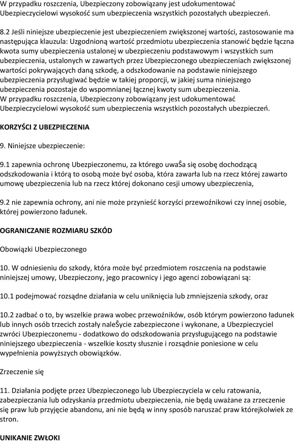 ubezpieczenia ustalonej w ubezpieczeniu podstawowym i wszystkich sum ubezpieczenia, ustalonych w zawartych przez Ubezpieczonego ubezpieczeniach zwiększonej wartości pokrywających daną szkodę, a