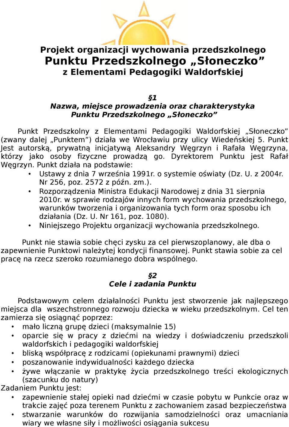 Punkt Jest autorską, prywatną inicjatywą Aleksandry Węgrzyn i Rafała Węgrzyna, którzy jako osoby fizyczne prowadzą go. Dyrektorem Punktu jest Rafał Węgrzyn.