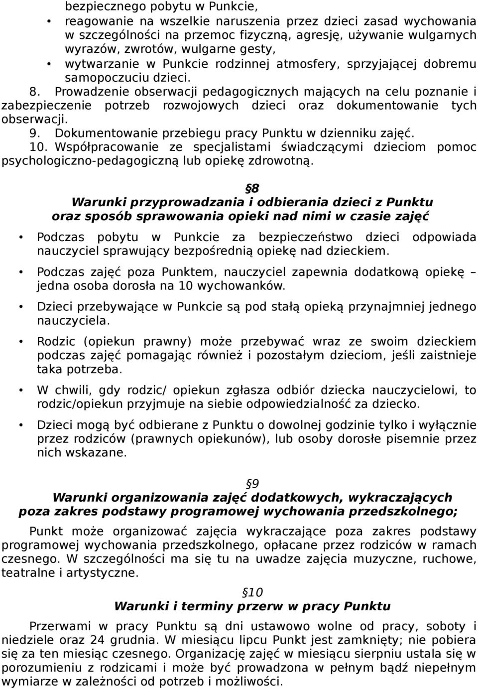 Prowadzenie obserwacji pedagogicznych mających na celu poznanie i zabezpieczenie potrzeb rozwojowych dzieci oraz dokumentowanie tych obserwacji. 9.