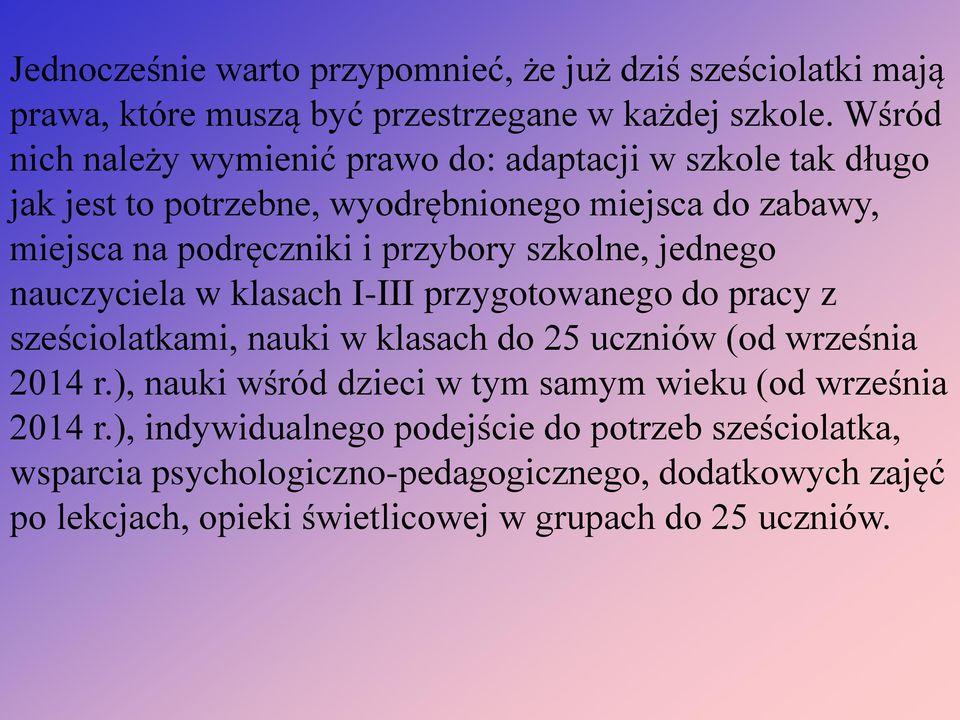 szkolne, jednego nauczyciela w klasach I-III przygotowanego do pracy z sześciolatkami, nauki w klasach do 25 uczniów (od września 2014 r.