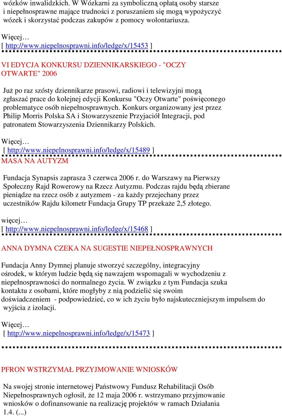 info/ledge/x/15453 ] VI EDYCJA KONKURSU DZIENNIKARSKIEGO - "OCZY OTWARTE" 2006 JuŜ po raz szósty dziennikarze prasowi, radiowi i telewizyjni mogą zgłaszać prace do kolejnej edycji Konkursu "Oczy